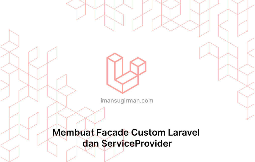 Membuat Facade Custom Laravel dan ServiceProvider