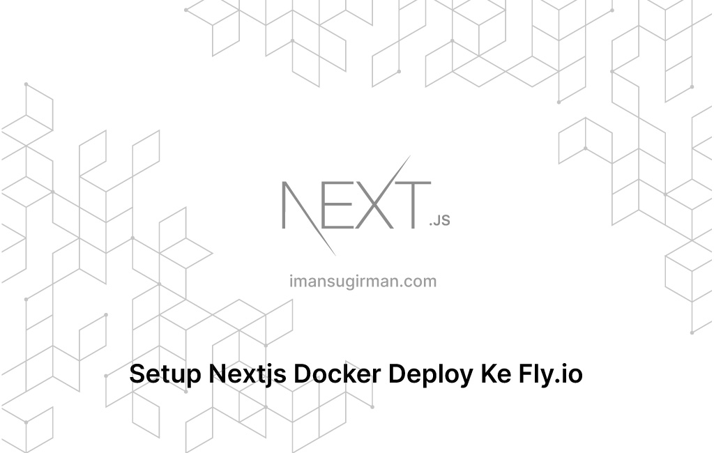 Setup Nextjs Docker Deploy Ke Fly.io